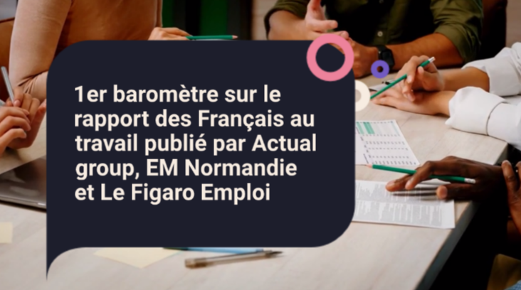 1er baromètre sur le rapport des Français au travail publié par Actual group, EM Normandie et Le Figaro Emploi