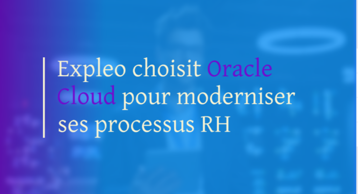 Expleo choisit Oracle Cloud pour moderniser ses processus RH