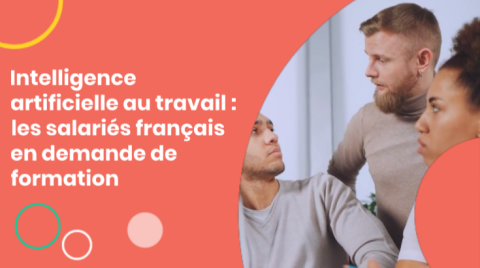 Intelligence artificielle au travail : les salariés français en demande de formation