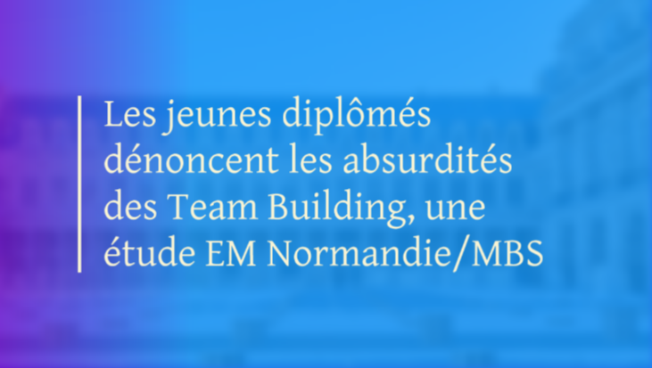 Les jeunes diplômés dénoncent les absurdités des Team Building, une étude EM Normandie/MBS