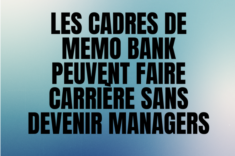  Les cadres de Memo Bank peuvent faire carrière sans devenir managers