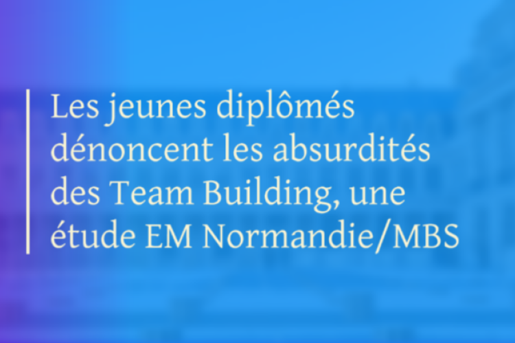 Les jeunes diplômés dénoncent les absurdités des Team Building, une étude EM Normandie/MBS