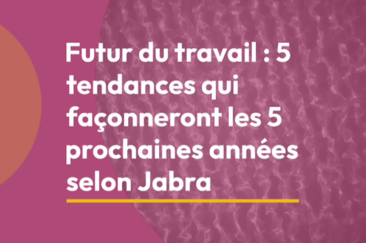 Futur du travail :  5 tendances qui façonneront les 5 prochaines années selon Jabra