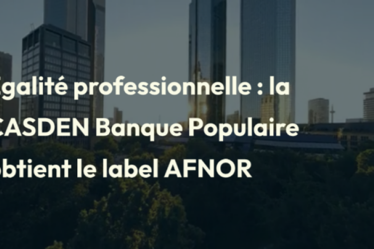 Égalité professionnelle : la CASDEN Banque Populaire obtient le label AFNOR